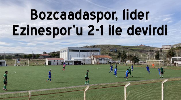Bozcaadaspor lider Ezinespor'u 2-1 yendi